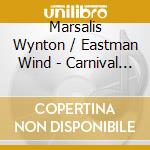 Marsalis Wynton / Eastman Wind - Carnival / Coronet Music cd musicale di Marsalis Wynton / Eastman Wind