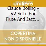 Claude Bolling - V2 Suite For Flute And Jazz Piano cd musicale di Claude Bolling
