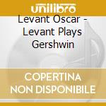 Levant Oscar - Levant Plays Gershwin cd
