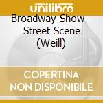 Broadway Show - Street Scene (Weill) cd