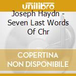 Joseph Haydn - Seven Last Words Of Chr cd