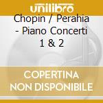 Chopin / Perahia - Piano Concerti 1 & 2 cd musicale di Chopin / Perahia