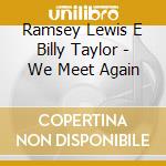 Ramsey Lewis E Billy Taylor - We Meet Again cd