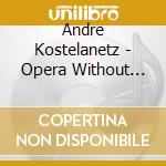 Andre Kostelanetz - Opera Without Words cd musicale di Kostelanetz,andre