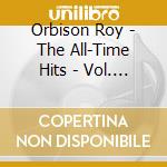Orbison Roy - The All-Time Hits - Vol. 1 & 2 cd musicale di Orbison Roy