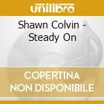 Shawn Colvin - Steady On cd