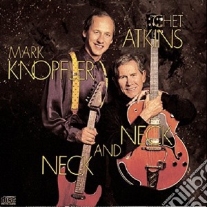 Chet Atkins / Mark Knopfler - Neck And Neck cd musicale di Chet Atkins / Mark Knopfler