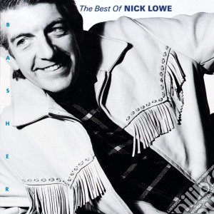 Nick Lowe - Basher: The Best Of Nick Lowe cd musicale di Lowe Nick