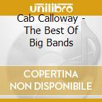 Cab Calloway - The Best Of Big Bands cd musicale di Cab Calloway