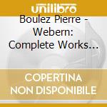 Boulez Pierre - Webern: Complete Works Op. 1-3 cd