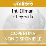 Inti-Illimani - Leyenda cd musicale di Inti-illimani