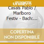 Casals Pablo / Marlboro Festiv - Bach: Brandenburg Ctos. N. 1/3 cd