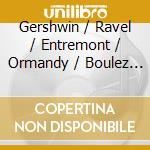 Gershwin / Ravel / Entremont / Ormandy / Boulez - Piano Concerto In F / 2 Piano Concertos (Ravel) cd
