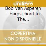 Bob Van Asperen - Harpsichord In The Netherlands cd