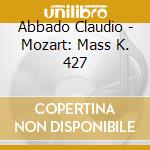 Abbado Claudio - Mozart: Mass K. 427 cd