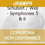 Schubert / Weil - Symphonies 5 & 6 cd