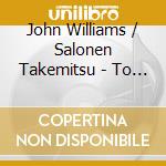 John Williams / Salonen Takemitsu - To The Edge Of The Dream cd