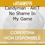 Candyman - Ain'T No Shame In My Game cd musicale di Candyman