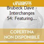 Brubeck Dave - Interchanges 54: Featuring Pau cd