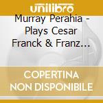 Murray Perahia - Plays Cesar Franck & Franz Liszt cd