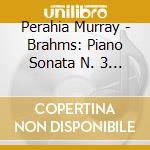 Perahia Murray - Brahms: Piano Sonata N. 3 / Rh cd musicale di Perahia Murray