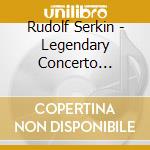 Rudolf Serkin - Legendary Concerto Recordings cd musicale di Rudolf Serkin