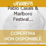 Pablo Casals & Marlboro Festival Orchestra - Marlboro Fest 40Th Anniversary cd musicale di Pablo Casals & Marlboro Festival Orchestra