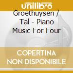 Groethuysen / Tal - Piano Music For Four cd