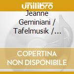 Jeanne Geminiani / Tafelmusik / Lamon - Concerti Grossi cd