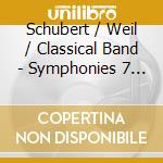 Schubert / Weil / Classical Band - Symphonies 7 & 8 Unfinished cd musicale