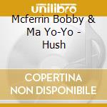 Mcferrin Bobby & Ma Yo-Yo - Hush
