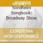 Sondheim Songbook: Broadway Show cd musicale