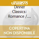 Dinner Classics: Romance / Various cd