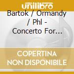 Bartok / Ormandy / Phl - Concerto For Orchestra / Miraculous Mandarin cd