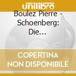 Boulez Pierre - Schoenberg: Die Jakobsleiter / cd