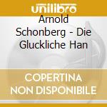Arnold Schonberg - Die Gluckliche Han cd musicale di Boulez Pierre