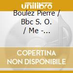 Boulez Pierre / Bbc S. O. / Me - Schoenberg: Pierrot Lunaire /
