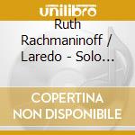 Ruth Rachmaninoff / Laredo - Solo Piano Music 1 cd