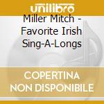Miller Mitch - Favorite Irish Sing-A-Longs cd musicale di Miller Mitch