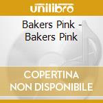 Bakers Pink - Bakers Pink cd musicale di Bakers Pink