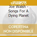 Joe Walsh - Songs For A Dying Planet cd