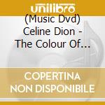(Music Dvd) Celine Dion - The Colour Of My Love cd musicale