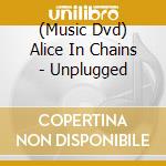 (Music Dvd) Alice In Chains - Unplugged cd musicale