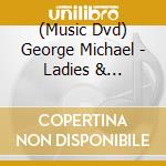 (Music Dvd) George Michael - Ladies & Gentlemen: Best Of cd musicale