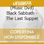 (Music Dvd) Black Sabbath - The Last Supper cd musicale