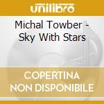 Michal Towber - Sky With Stars cd musicale di Michal Towber