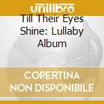Till Their Eyes Shine: Lullaby Album cd