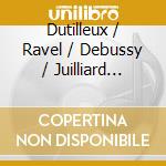 Dutilleux / Ravel / Debussy / Juilliard Quartet - String Quartets cd