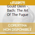 Gould Glenn - Bach: The Art Of The Fugue cd musicale di Gould Glenn
