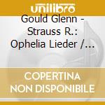 Gould Glenn - Strauss R.: Ophelia Lieder / O cd